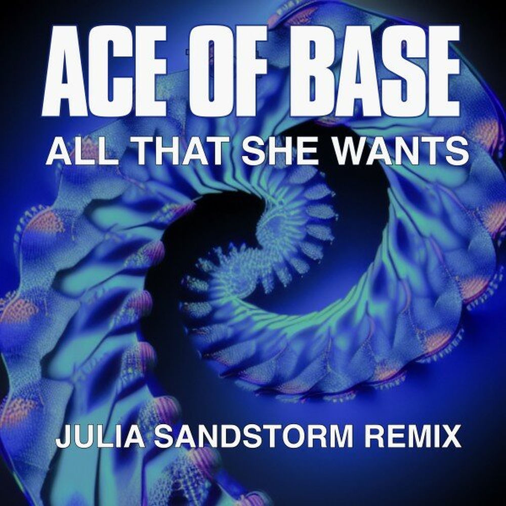 All That She Wants (Julia Sandstorm Extended Remix) (Feat. Julia Sandstorm) - Ace of Base feat. Julia Sandstorm