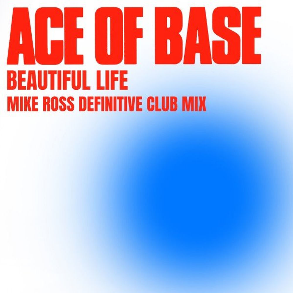 Beautiful Life (Mike Ross Definitive Radio Mix) (Feat. Mike Ross) - Ace of Base feat. Mike Ross