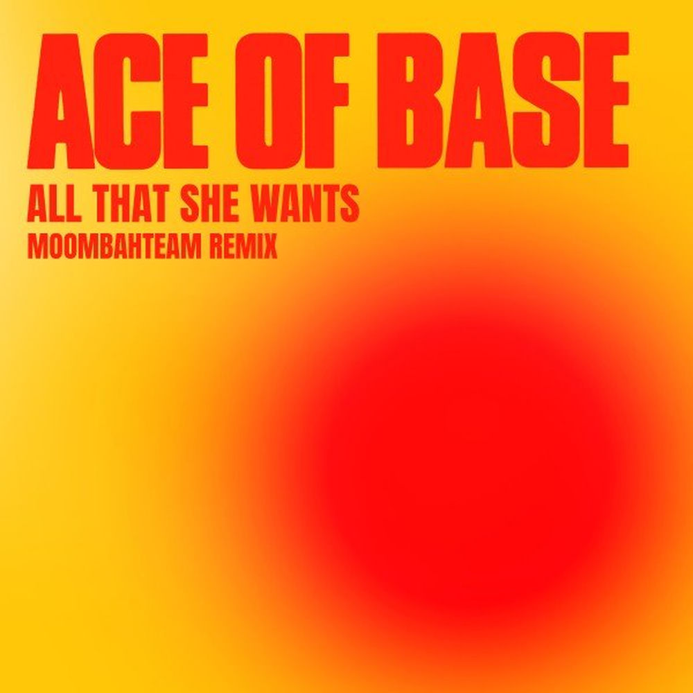 All That She Wants (Moombahteam Remix) (Feat. Moombahteam) - Ace of Base feat. Moombahteam