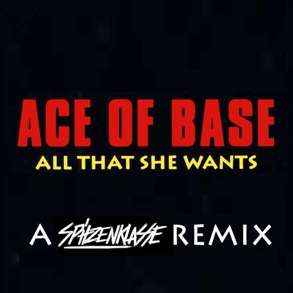 All That She Wants (A Spitzenklasse Remix) (Feat. Spitzenklasse) - Ace of Base feat. Spitzenklasse