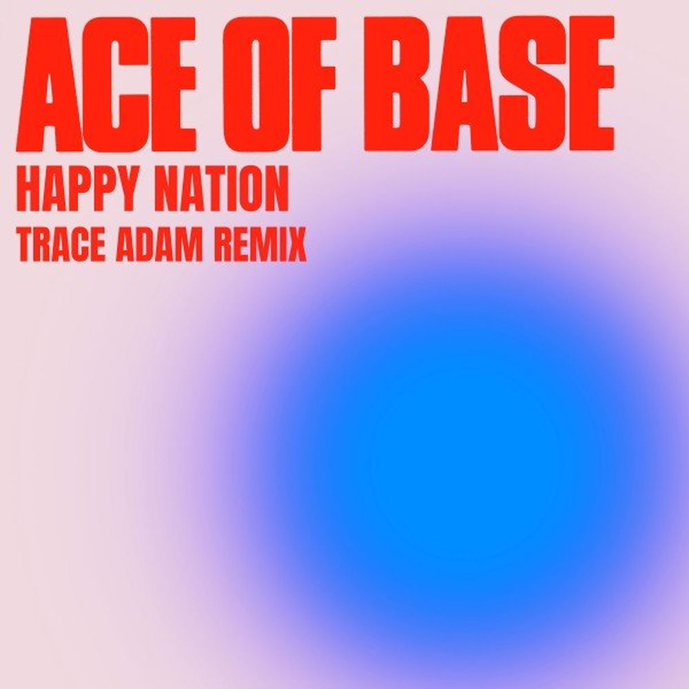Happy Nation (Trace Adam Remix) (Feat. Trace Adam) - Ace of Base feat. Trace Adam