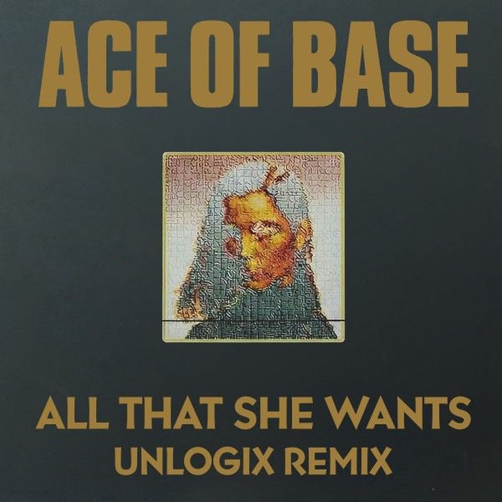 All That She Wants (Unlogix Remix) - Ace of Base & UNLOGIX