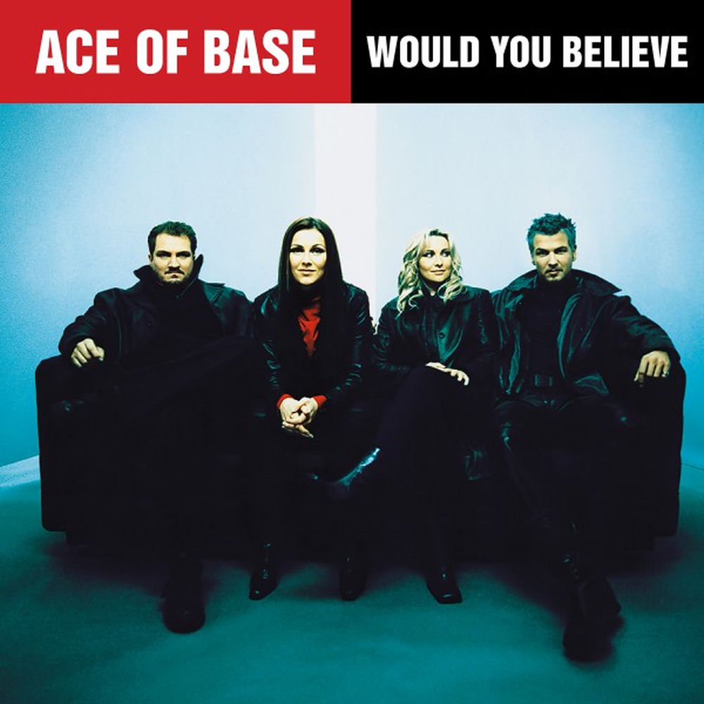 Would You Believe - Ace of Base
