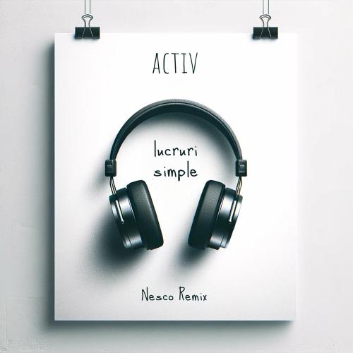 Activ - Lucruri Simple (Nesco Remix)