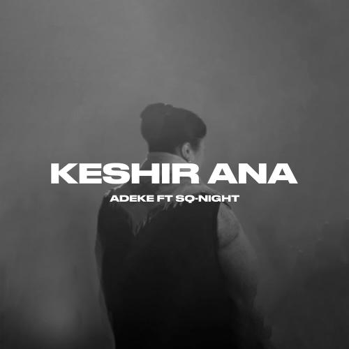 ADEKE, Sq-Night - Keshir Ana