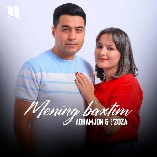 Mening baxtim - Adhamjon, E'zoza
