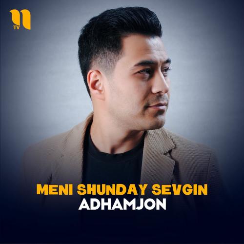 Meni Shunday Sevgin - Adhamjon