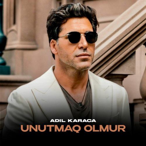 Adil Karaca - Unutmaq olmur