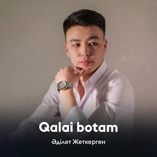 Әділет Жеткерген - Qalai botam