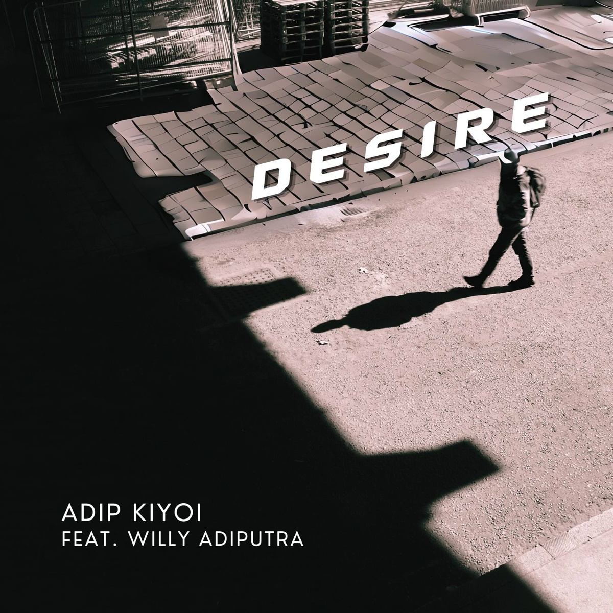 Desire - Adip Kiyoi feat. Willy Adiputra