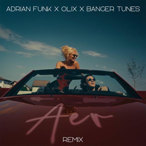 Adrian Funk, Olix & Banger Tunes - Aer (Remix)