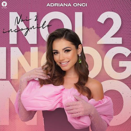 Adriana Onci - Noi 2 Incognito