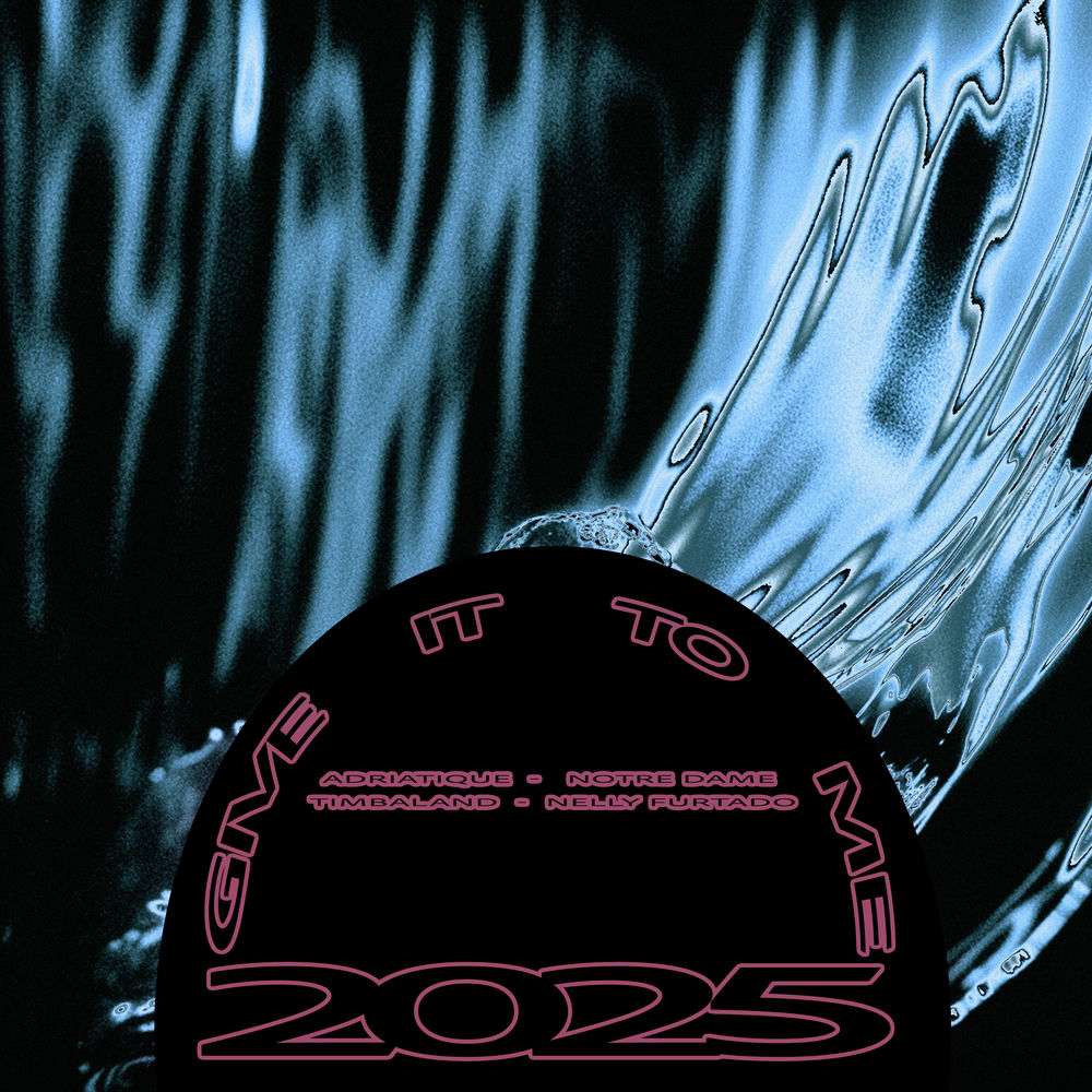 Give It To Me 2025 - Adriatique, Notre Dame, Timbaland & Nelly Furtado