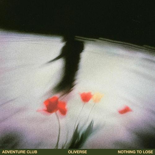 Adventure Club & Oliverse - Nothing To Lose