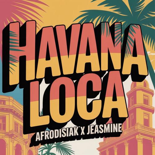 Afrodisiak & Jeasmine - Havana Loca (Extended Version)