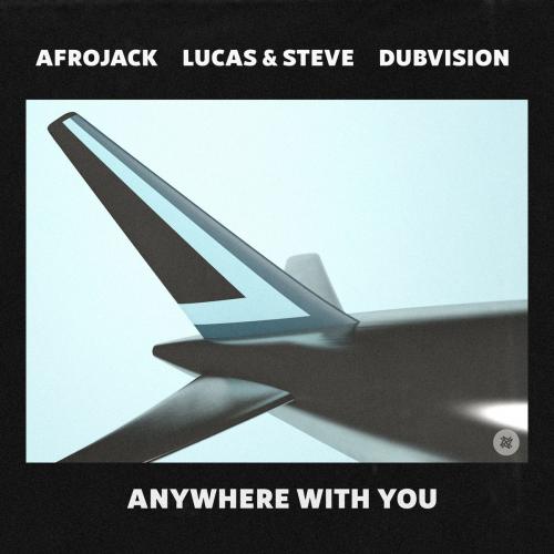 Afrojack feat. Lucas x Steve x DubVision - Anywhere With You