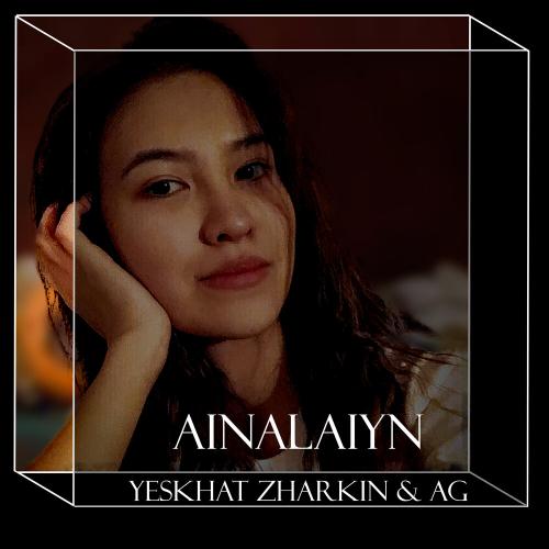 AG & Yeskhat Zharkin - Ainalaiyn (Remake Qydyrali & Qaraqat)