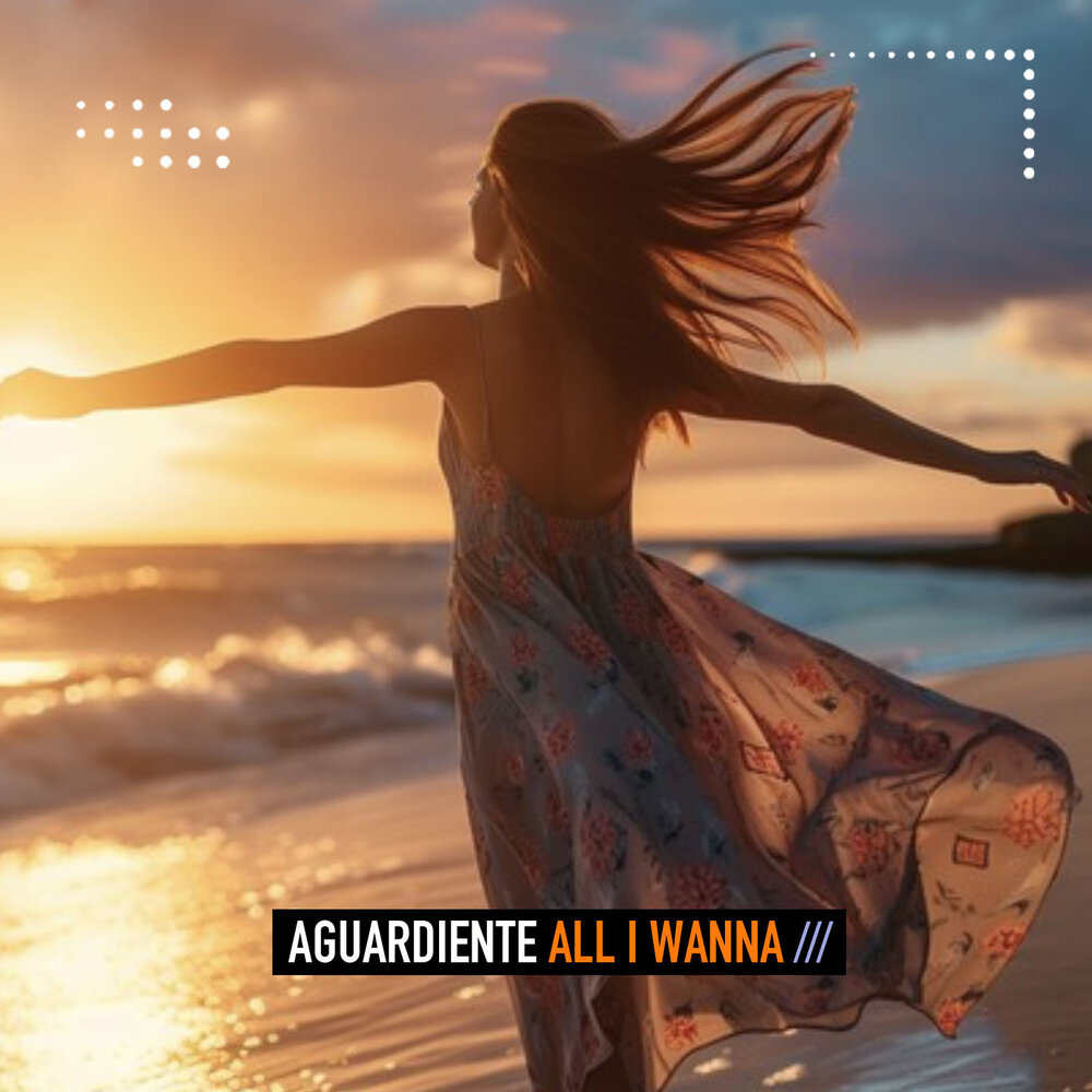 All I Wanna - Aguardiente