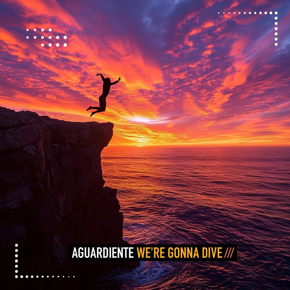We're Gonna Dive - Aguardiente