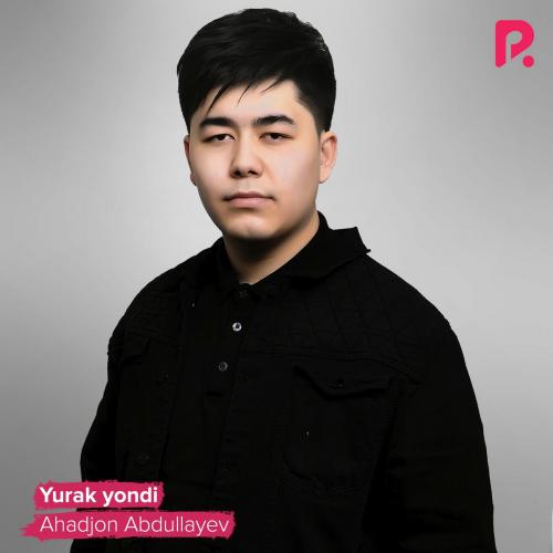 Ahadjon Abdullayev - Yurak Yondi