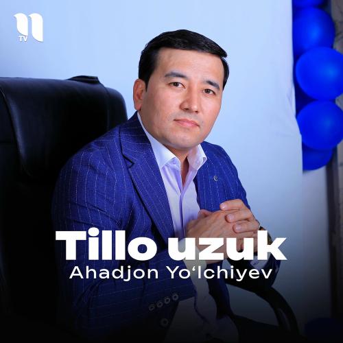 Tillo Uzuk - Ahadjon Yo‘lchiyev
