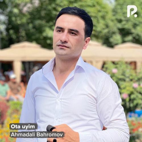 Ahmadali Bahromov - Ota Uyim