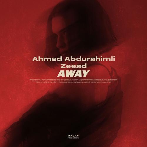 Ahmed Abdurahimli & Zeead - Away