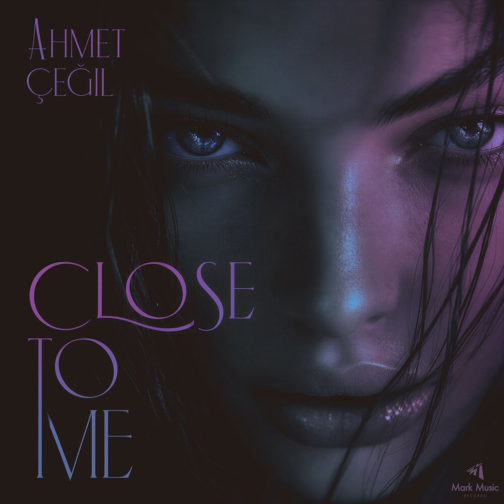 Close to Me - Ahmet Çeğil