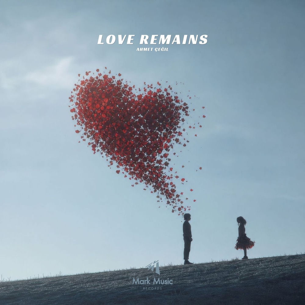 Love Remains - Ahmet Çeğil