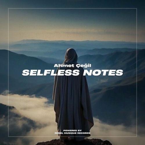 Ahmet Çeğil - Selfless Notes