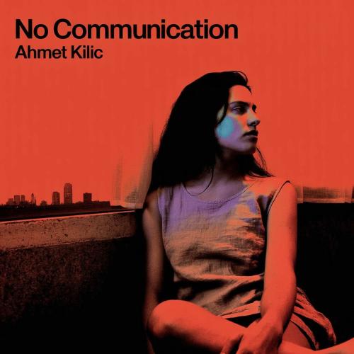 Ahmet Kilic - No Communication