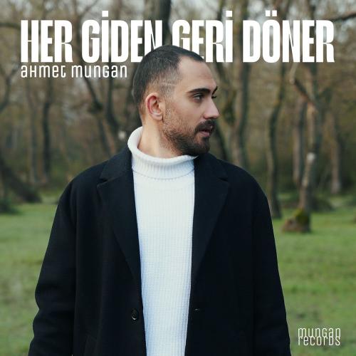 Ahmet Mungan - Her Giden Geri Döner