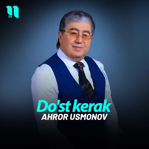 Do'st kerak - Ahror Usmonov