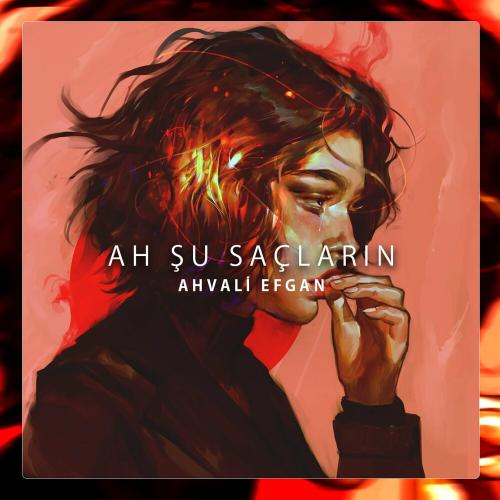 Ah şu saçların - Ahvali Efgan