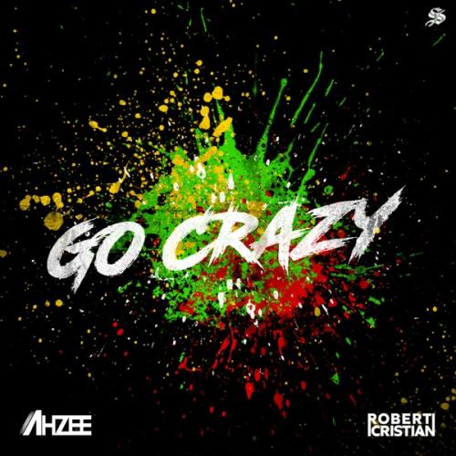 Go Crazy - Ahzee feat. Robert Cristian