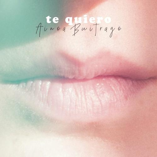 Ainoa Buitrago - Te Quiero
