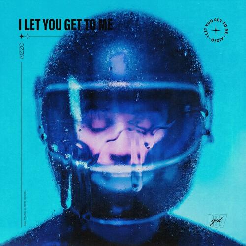 AIZZO - I Let You Get to Me