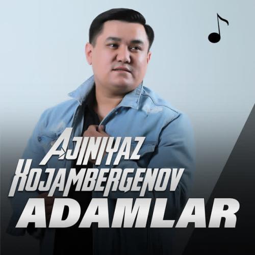 Adamlar - Ajiniyaz Xojambergenov