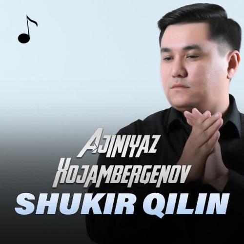 Shukir Qilin - Ajiniyaz Xojambergenov