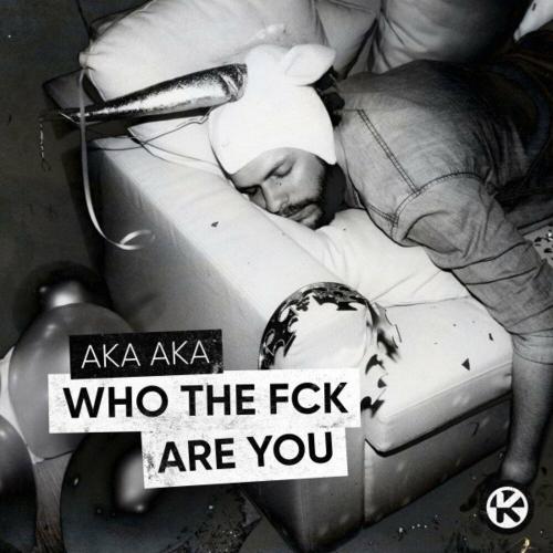Aka Aka - Who The Fck Are You