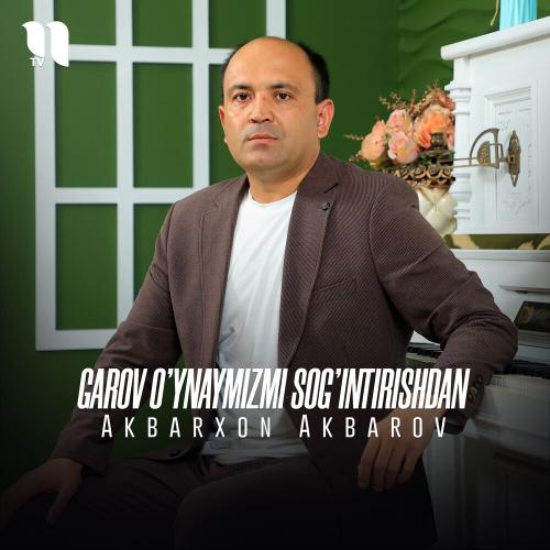 Garov O'ynaymizmi Sog'intirishdan - Akbarxon Akbarov