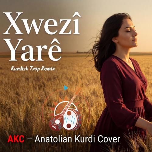 Xwezi Yare (Kurdish Trap Remix) - AKC-Anatolian Kurdi Cover