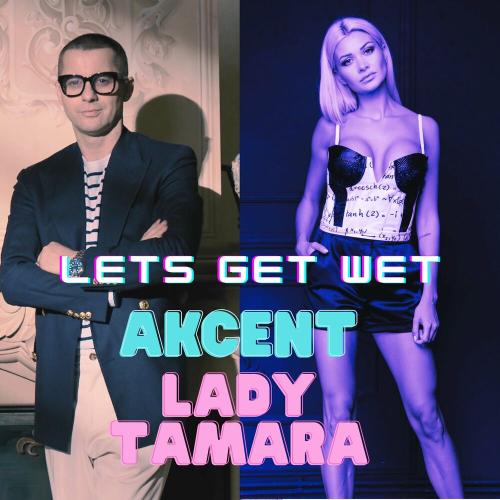 LET'S GET WET - Akcent feat. Lady Tamara
