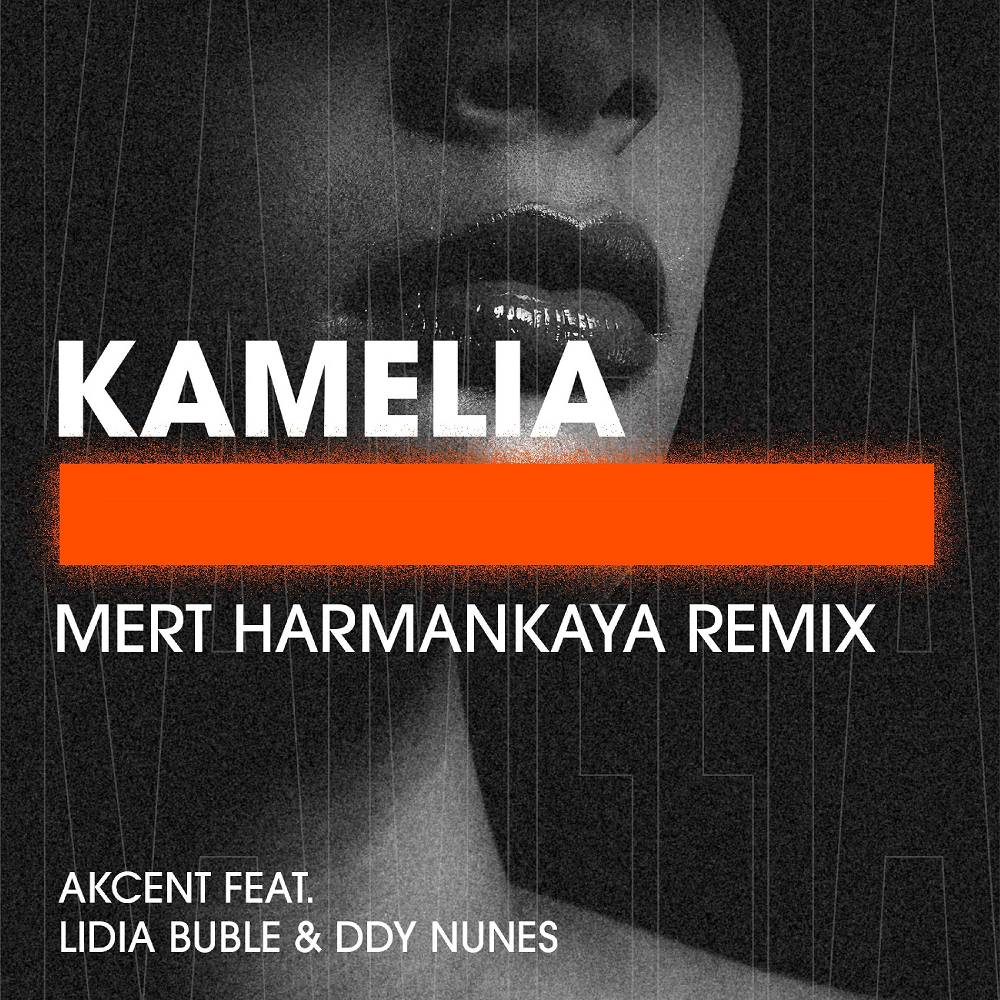 Akcent & Mert Harmankaya - Kamelia (feat. Lidia Buble & DDY Nunes) [Mert Harmankaya Remix]