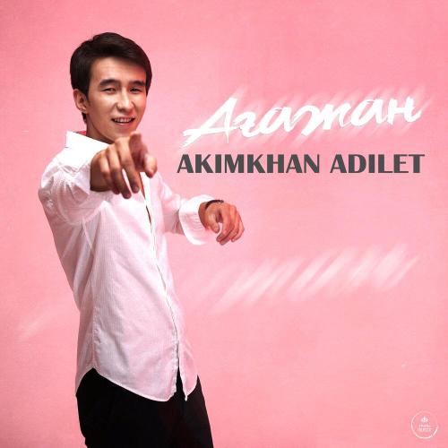 Akimkhan Adilet - Ағажан