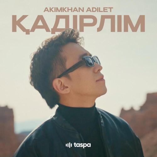 Akimkhan Adilet - Қадірлім