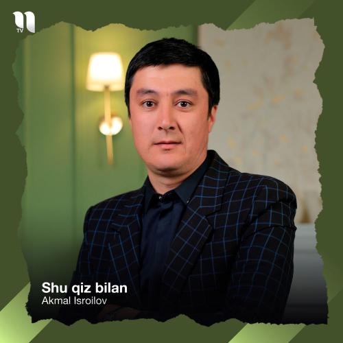 Akmal Isroilov - Shu Qiz Bilan