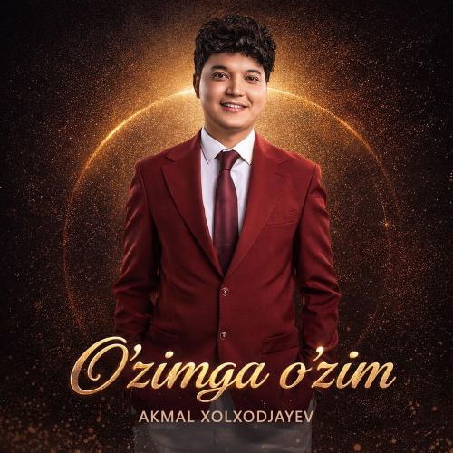 Akmal Xolxodjayev - O'zimga O'zim