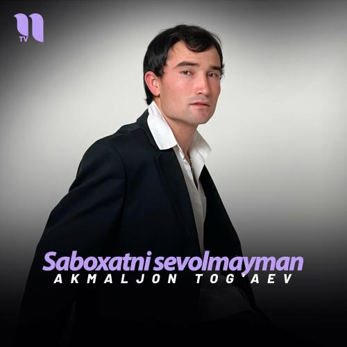 Saboxatni Sevolmayman - Akmaljon Tog'aev