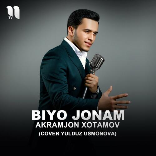 Biyo Jonam (Cover Yulduz Usmonova) - Akramjon Xotamov